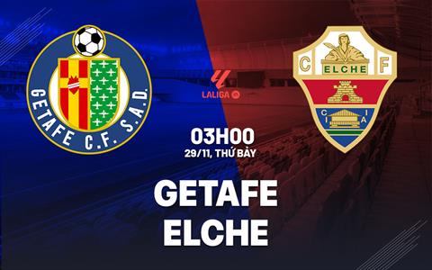 Nhận định Getafe vs Elche (3h00 ngày 29/11): Không dễ cho chủ nhà