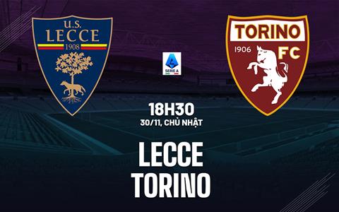 Nhận định bóng đá Lecce vs Torino 18h30 ngày 30/11 (Serie A 2025/26)