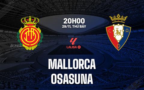 Nhận định bóng đá Mallorca vs Osasuna 20h00 ngày 29/11 (La Liga 2025/26)