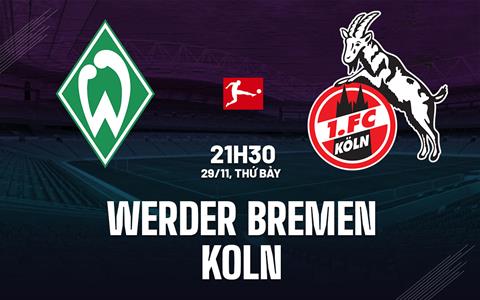 Nhận định bóng đá Werder Bremen vs Koln 21h30 ngày 29/11 (Bundesliga 2025/26)