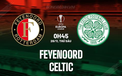 Nhận định - dự đoán Feyenoord vs Celtic 0h45 ngày 28/11 (Europa League 2025/26)