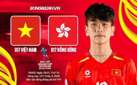 Nhận định U17 Việt Nam vs U17 Hồng Kông (19h00, 26/11): Nối dài mạch chiến thắng