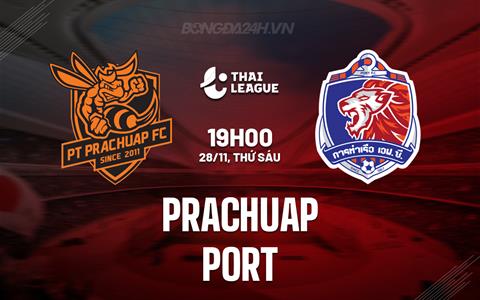 Nhận định Prachuap vs Port FC 19h00 ngày 28/11 (VĐQG Thái Lan 2025/26)