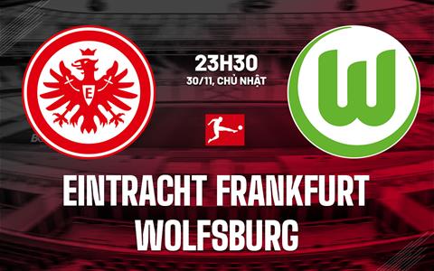 Nhận định Eintracht Frankfurt vs Wolfsburg 23h30 ngày 30/11 (Bundesliga 2025/26)