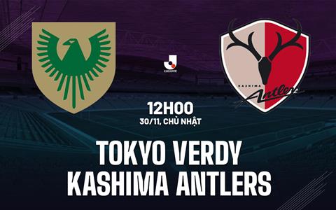 Nhận định Tokyo Verdy vs Kashima Antlers 12h00 ngày 30/11 (VĐQG Nhật Bản 2025)