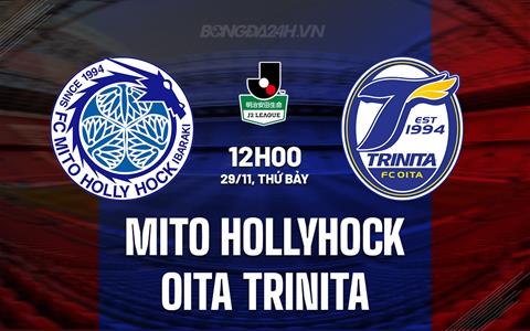 Nhận định Mito Hollyhock vs Oita Trinita 12h00 ngày 29/11 (Hạng 2 Nhật Bản 2025)