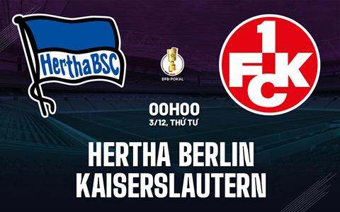 Nhận định Hertha Berlin vs Kaiserslautern 0h00 ngày 3/12 (Cúp QG Đức 2025/26)
