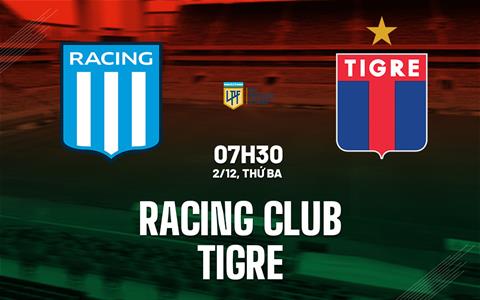 Nhận định bóng đá Racing Club vs Tigre 7h30 ngày 2/12 (VĐQG Argentina 2025)
