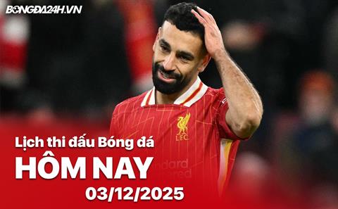 Lịch thi đấu, trực tiếp bóng đá hôm nay 03/12/2025: Liverpool vs Sunderland
