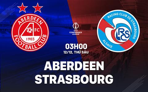 Nhận định bóng đá Aberdeen vs Strasbourg 3h00 ngày 12/12 (Conference League 2025/26)