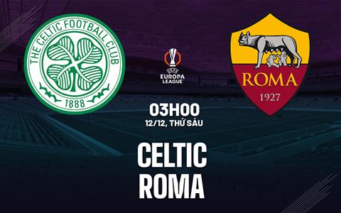 Nhận định Celtic vs Roma (3h00 ngày 12/12): Chờ đội khách vượt khó