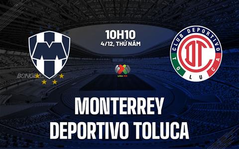 Nhận định bóng đá Toluca vs Monterrey 8h00 ngày 7/12 (VĐQG Mexico 2025/26)