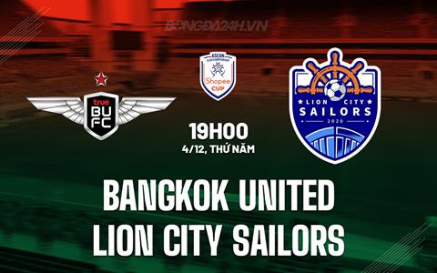 Nhận định Bangkok United vs Lion City Sailors 19h00 ngày 4/12 (ASEAN Club Championship 2025/26)