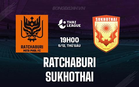 Nhận định Ratchaburi vs Sukhothai 19h00 ngày 5/12 (VĐQG Thái Lan 2025/26)
