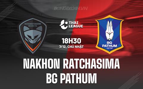 Nhận định Nakhon Ratchasima vs BG Pathum 18h30 ngày 7/12 (VĐQG Thái Lan 2025/26)