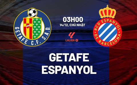 Nhận định bóng đá Getafe vs Espanyol 3h00 ngày 14/12 (La Liga 2025/26)