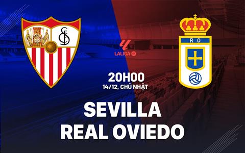 Nhận định bóng đá Sevilla vs Real Oviedo 20h00 ngày 14/12 (La Liga 2025/26)
