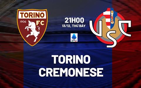 Nhận định bóng đá Torino vs Cremonese 21h00 ngày 13/12 (Serie A 2025/26)
