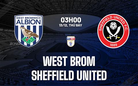 Nhận định West Brom vs Sheffield (3h00 ngày 13/12): Không dễ cho chủ nhà