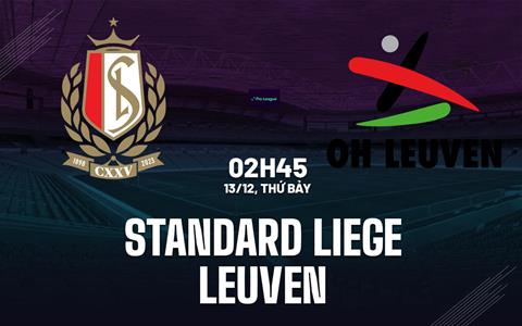 Nhận định bóng đá Standard Liege vs Leuven 2h45 ngày 13/12 (VĐQG Bỉ 2025/26)