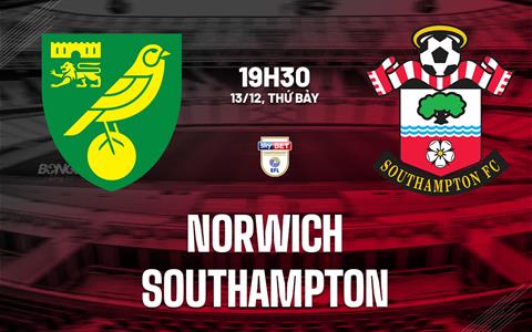 Nhận định bóng đá Norwich vs Southampton 19h30 ngày 13/12 (Hạng Nhất Anh 2025/26)