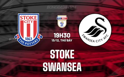 Nhận định - dự đoán Stoke vs Swansea 19h30 ngày 13/12 (Hạng Nhất Anh 2025/26)