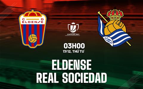 Nhận định Eldense vs Real Sociedad (03h00 ngày 17/12): Khó có bất ngờ