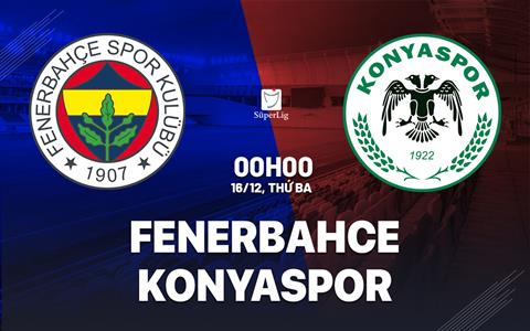 Nhận định bóng đá Fenerbahce vs Konyaspor 0h00 ngày 16/12 (VĐQG Thổ Nhĩ Kỳ 2025/26)