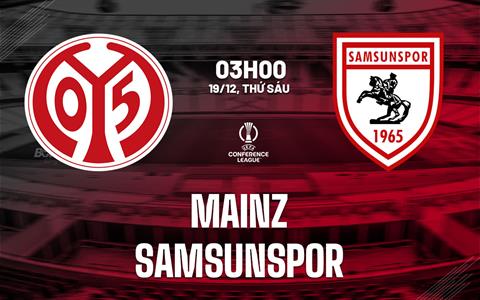 Nhận định Mainz vs Samsunspor (03h00 ngày 19/12): Giành giật top 8