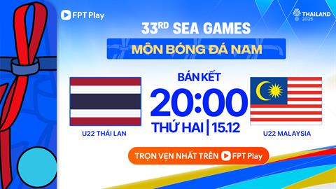 Trực tiếp bóng đá U22 Thái Lan vs U22 Malaysia 20h00 ngày 15/12 (SEA Games 33)