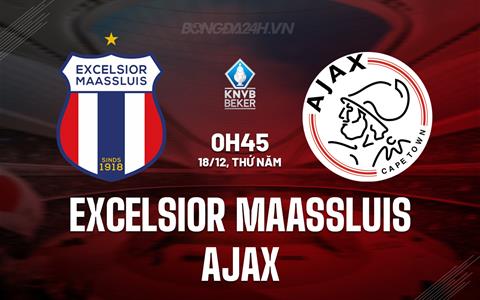 Nhận định Excelsior Maassluis vs Ajax 0h45 ngày 18/12 (Cúp QG Hà Lan 2025/26)