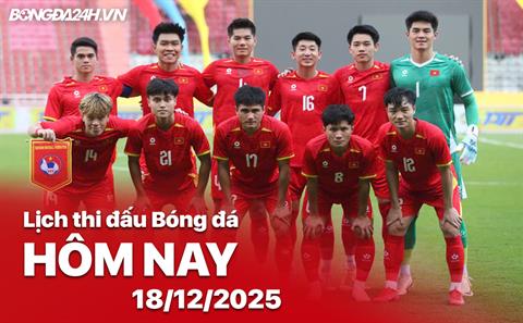 Lịch thi đấu, trực tiếp bóng đá hôm nay 18/12/2025: U22 Việt Nam vô địch