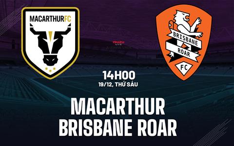 Nhận định Macarthur vs Brisbane Roar 14h00 ngày 19/12 (VĐQG Australia 2025/26)