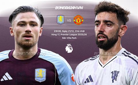 Nhận định Aston Villa vs MU (23h30 ngày 21/12): Khó cho Quỷ đỏ
