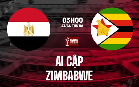 Nhận định bóng đá Ai Cập vs Zimbabwe 3h00 ngày 23/12 (AFCON 2025)
