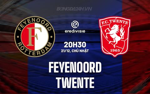 Nhận định bóng đá Feyenoord vs Twente 20h30 ngày 21/12 (VĐQG Hà Lan 2025/26)