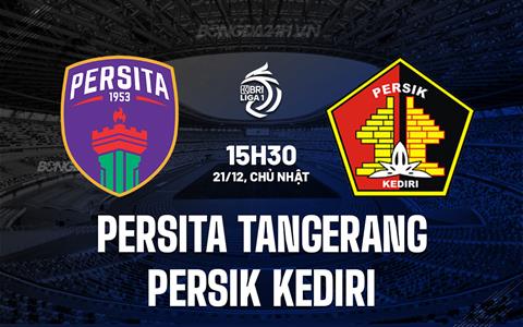 Nhận định Persita Tangerang vs Persik Kediri 15h30 ngày 21/12 (VĐQG Indonesia 2025/26)