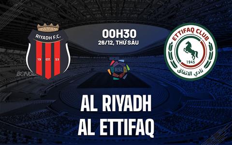 Nhận định bóng đá Al Riyadh vs Al Ettifaq 0h30 ngày 26/12 (VĐQG Saudi Arabia 2025/26)