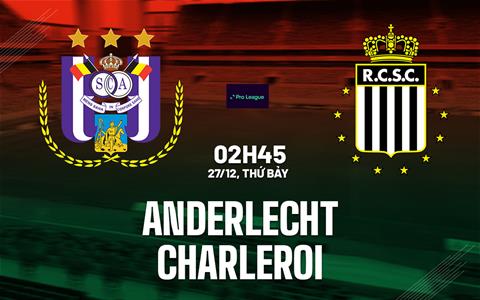 Nhận định bóng đá Anderlecht vs Charleroi 2h45 ngày 27/12 (VĐQG Bỉ 2025/26)