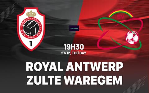Nhận định Royal Antwerp vs Zulte Waregem 19h30 ngày 27/12 (VĐQG Bỉ 2025/26)