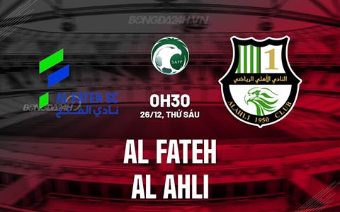 Nhận định Al Fateh vs Al Ahli 20h05 ngày 26/12 (VĐQG Saudi Arabia 2025/26)