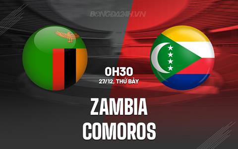 Nhận định - dự đoán Zambia vs Comoros 0h30 ngày 26/12 (AFCON 2025)