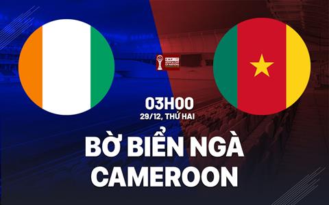 Nhận định bóng đá Bờ Biển Ngà vs Cameroon 3h00 ngày 29/12 (AFCON 2025)