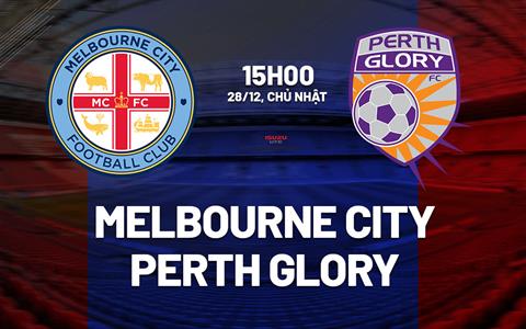 Nhận định Melbourne City vs Perth Glory 15h00 ngày 28/12 (VĐQG Australia 2025/26)