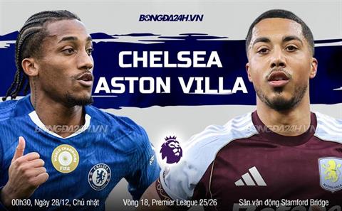 Nhận định Chelsea vs Aston Villa (0h30 ngày 28/12): Không dễ cho The Blues
