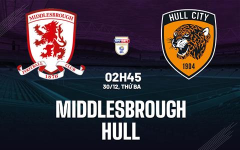 Nhận định Middlesbrough vs Hull (2h45 ngày 30/12): Chờ chủ nhà vượt khó
