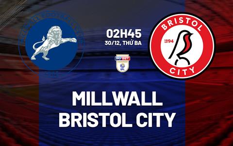 Nhận định bóng đá Millwall vs Bristol City 2h45 ngày 30/12 (Hạng Nhất Anh 2025/26)