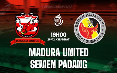 Nhận định Madura United vs Semen Padang 19h00 ngày 28/12 (VĐQG Indonesia 2025/26)