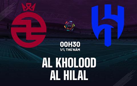 Nhận định Al Kholood vs Al Hilal 0h30 ngày 1/1 (VĐQG Saudi Arabia 2025/26)