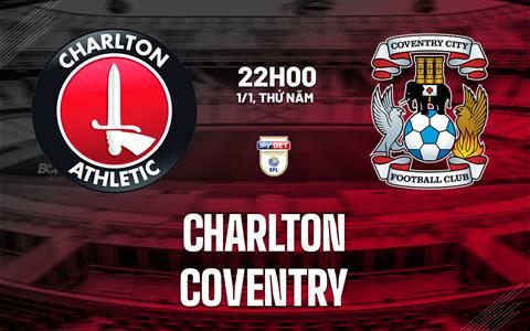 Nhận định Charlton vs Coventry (22h00 ngày 1/1): Củng cố ngôi đầu